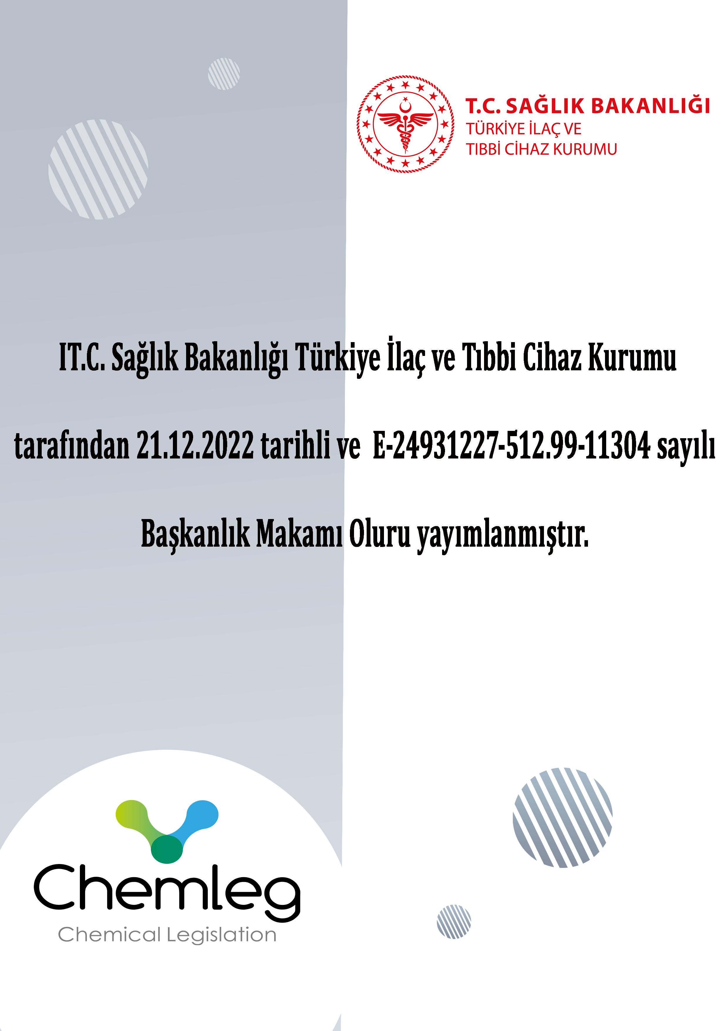 T.C. Sağlık Bakanlığı Türkiye İlaç ve Tıbbi Cihaz Kurumu tarafından 21.12.2022 tarihli ve  E-24931227-512.99-11304 sayılı Başkanlık Makamı Oluru yayımlanmıştır.