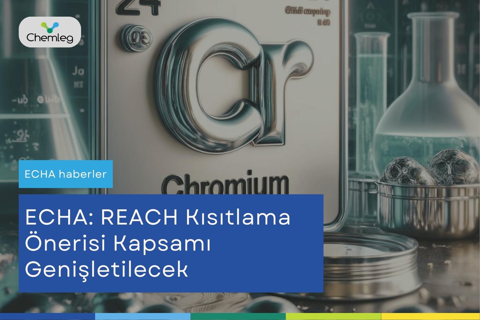 ECHA, REACH kısıtlama önerisi kapsamını daha fazla Chromium (VI) maddesi içerecek şekilde genişletecek