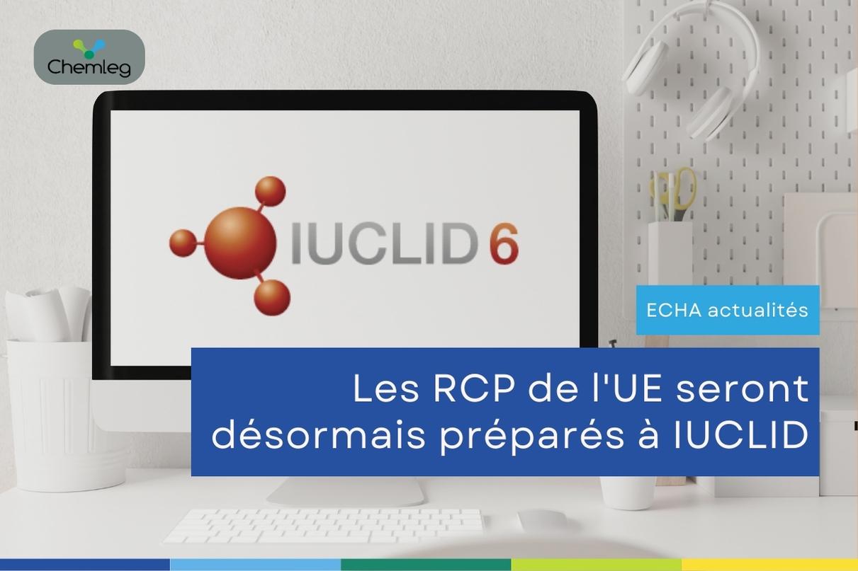 Les RCP de l'UE seront désormais préparés à IUCLID