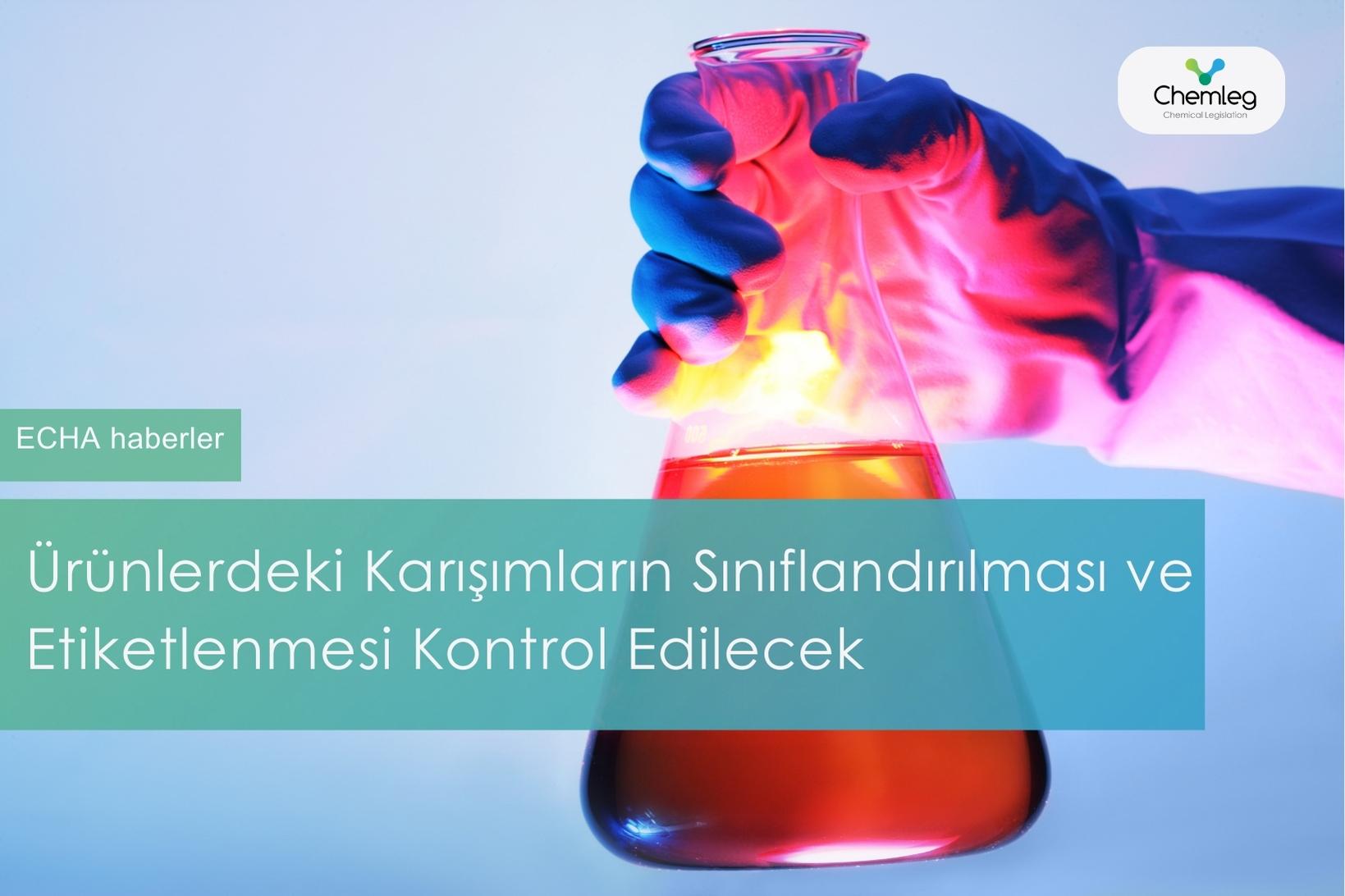Ürünlerdeki Karışımların Sınıflandırılması ve Etiketlenmesi ECHA Tarafından Kontrol Edilecektir